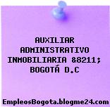 AUXILIAR ADMINISTRATIVO INMOBILIARIA &8211; BOGOTÁ D.C