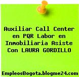 Auxiliar Call Center en PQR Labor en Inmobiliaria Asiste Con LAURA GORDILLO