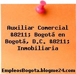 Auxiliar Comercial &8211; Bogotá en Bogotá, D.C. &8211; Inmobiliaria