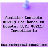 Auxiliar Contable &8211; Por horas en Bogotá, D.C. &8211; Inmobiliaria