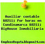 Auxiliar contable &8211; Por horas en Cundinamarca &8211; BigHouse Inmobiliaria