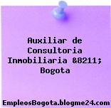 Auxiliar de Consultoria Inmobiliaria &8211; Bogota
