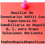 Auxiliar De Inventarios &8211; Con Experiencia En Inmobiliaria en Bogotá D. C. para Grupo Soluciones Horizonte