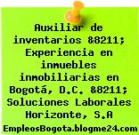 Auxiliar de inventarios &8211; Experiencia en inmuebles inmobiliarias en Bogotá, D.C. &8211; Soluciones Laborales Horizonte, S.A