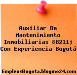 Auxiliar De Mantenimiento Inmobiliarias &8211; Con Experiencia Bogotá