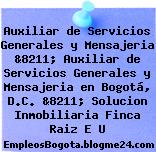 Auxiliar de Servicios Generales y Mensajeria &8211; Auxiliar de Servicios Generales y Mensajeria en Bogotá, D.C. &8211; Solucion Inmobiliaria Finca Raiz E U