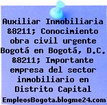 Auxiliar Inmobiliaria &8211; Conocimiento obra civil urgente Bogotá en Bogotá, D.C. &8211; Importante empresa del sector inmobiliario en Distrito Capital