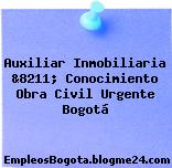 Auxiliar Inmobiliaria &8211; Conocimiento Obra Civil Urgente Bogotá