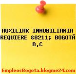 AUXILIAR INMOBILIARIA REQUIERE &8211; BOGOTÁ D.C