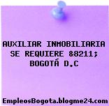 AUXILIAR INMOBILIARIA SE REQUIERE &8211; BOGOTÁ D.C