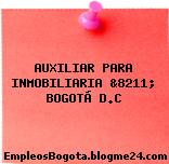 AUXILIAR PARA INMOBILIARIA &8211; BOGOTÁ D.C