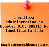 auxiliara administrativo en Bogotá, D.C. &8211; Ag inmobiliaria ltda