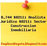 B.744 &8211; Analista Juridico &8211; Sector Construccion Inmobiliaria