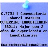 C.775] | Convocatoria Laboral ASESORA COMERCIAL INMOBILIARIA &8211; Mujer con 2 años de experiencia en Inmobiliarias