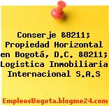 Conserje &8211; Propiedad Horizontal en Bogotá, D.C. &8211; Logistica Inmobiliaria Internacional S.A.S