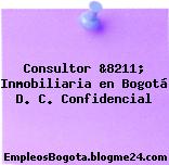 Consultor &8211; Inmobiliaria en Bogotá D. C. Confidencial