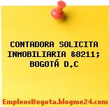 CONTADORA SOLICITA INMOBILIARIA &8211; BOGOTÁ D.C