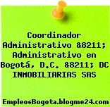 Coordinador Administrativo &8211; Administrativo en Bogotá, D.C. &8211; DC INMOBILIARIAS SAS