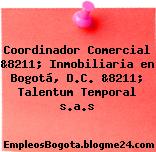 Coordinador Comercial &8211; Inmobiliaria en Bogotá, D.C. &8211; Talentum Temporal s.a.s