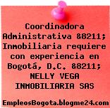 Coordinadora Administrativa &8211; Inmobiliaria requiere con experiencia en Bogotá, D.C. &8211; NELLY VEGA INMOBILIARIA SAS