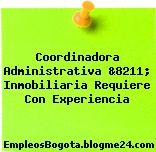 Coordinadora Administrativa &8211; Inmobiliaria Requiere Con Experiencia