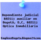 Dependiente judicial &8211; auxiliar en Bogotá, D.C. &8211; Optica Inmobiliaria