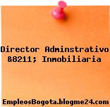Director Adminstrativo &8211; Inmobiliaria