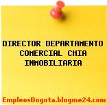 DIRECTOR DEPARTAMENTO COMERCIAL CHIA INMOBILIARIA