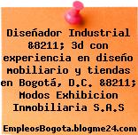 Diseñador Industrial &8211; 3d con experiencia en diseño mobiliario y tiendas en Bogotá, D.C. &8211; Modos Exhibicion Inmobiliaria S.A.S