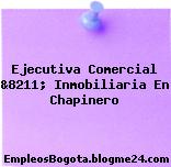 Ejecutiva Comercial &8211; Inmobiliaria En Chapinero