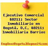 Ejecutivo Comercial &8211; Sector Inmobiliario en Bogotá, D.C. &8211; Inmobiliaria Barrios