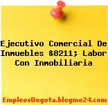 Ejecutivo Comercial De Inmuebles &8211; Labor Con Inmobiliaria
