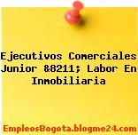 Ejecutivos Comerciales Junior &8211; Labor En Inmobiliaria