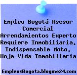 Empleo Bogotá Asesor Comercial Arrendamientos Experto Requiere Inmobiliaria. Indispensable Moto. Hoja Vida Inmobiliaria