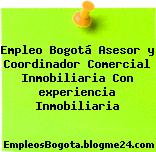 Empleo Bogotá Asesor y Coordinador Comercial Inmobiliaria Con experiencia Inmobiliaria