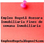 Empleo Bogotá Asesora Inmobiliaria Fines de semana Inmobiliaria