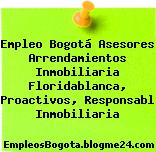 Empleo Bogotá Asesores Arrendamientos Inmobiliaria Floridablanca, Proactivos, Responsabl Inmobiliaria