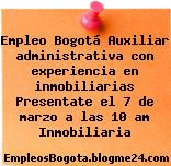 Empleo Bogotá Auxiliar administrativa con experiencia en inmobiliarias Presentate el 7 de marzo a las 10 am Inmobiliaria