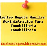 Empleo Bogotá Auxiliar Administrativa Para Inmobiliaria Inmobiliaria