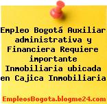 Empleo Bogotá Auxiliar administrativa y Financiera Requiere importante Inmobiliaria ubicada en Cajica Inmobiliaria