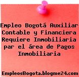 Empleo Bogotá Auxiliar Contable y Financiera Requiere Inmobiliaria par el área de Pagos Inmobiliaria