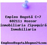 Empleo Bogotá C-7 &8211; Asesor inmobiliaria Zipaquirá Inmobiliaria