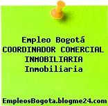Empleo Bogotá COORDINADOR COMERCIAL INMOBILIARIA Inmobiliaria