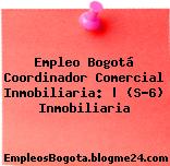 Empleo Bogotá Coordinador Comercial Inmobiliaria: | (S-6) Inmobiliaria