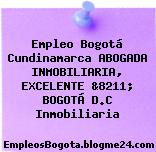 Empleo Bogotá Cundinamarca ABOGADA INMOBILIARIA, EXCELENTE &8211; BOGOTÁ D.C Inmobiliaria