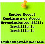 Empleo Bogotá Cundinamarca Asesor Arrendamientos &8211; Inmobiliaria Inmobiliaria