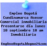 Empleo Bogotá Cundinamarca Asesor Comercial inmobiliaria Presentarse día lunes 10 septiembre 10 am Inmobiliaria