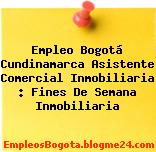 Empleo Bogotá Cundinamarca Asistente Comercial Inmobiliaria : Fines De Semana Inmobiliaria