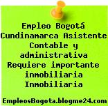 Empleo Bogotá Cundinamarca Asistente Contable y administrativa Requiere importante inmobiliaria Inmobiliaria
