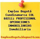 Empleo Bogotá Cundinamarca COL &8211; PROFESIONAL OPERACIONES INMOBILIARIAS Inmobiliaria